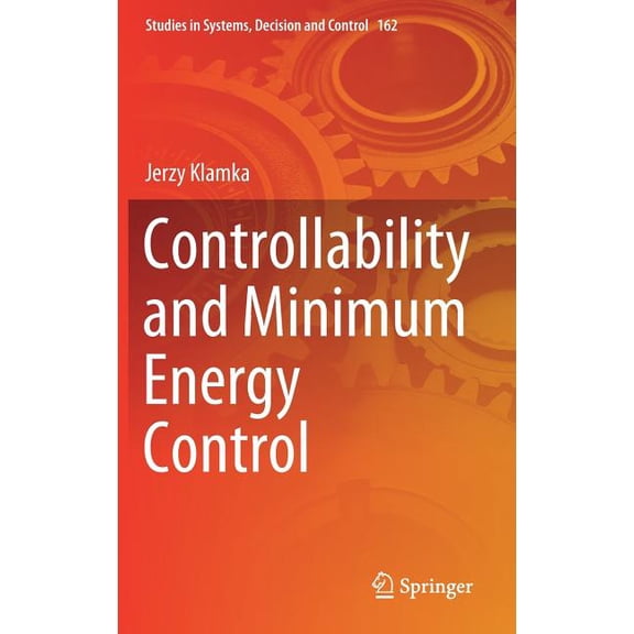 Studies in Systems, Decision and Control Controllability and Minimum Energy Control, Book 162, (Hardcover)
