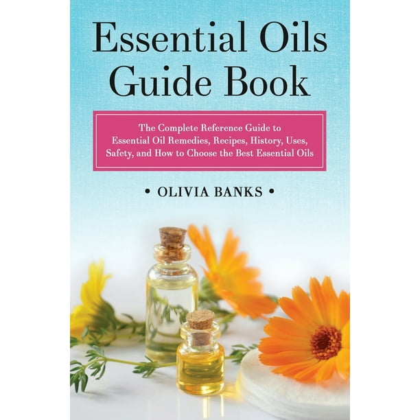 Essential Oils Guide Book The Complete Reference Guide to Essential