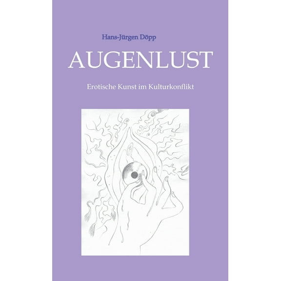 Augenlust: Erotische Kunst im Kulturkonflikt, (Hardcover)
