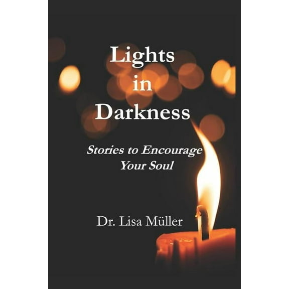 Lights in Darkness : Stories to Encourage Your Soul (Paperback)