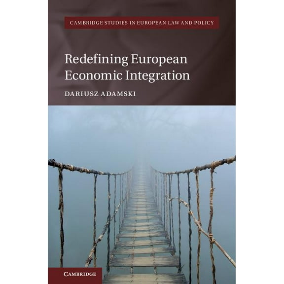 Cambridge Studies in European Law and Po Redefining European Economic Integration, (Hardcover)