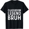 Classroom Legend Bruh Back To School Students Teachers Teens T-Shirt