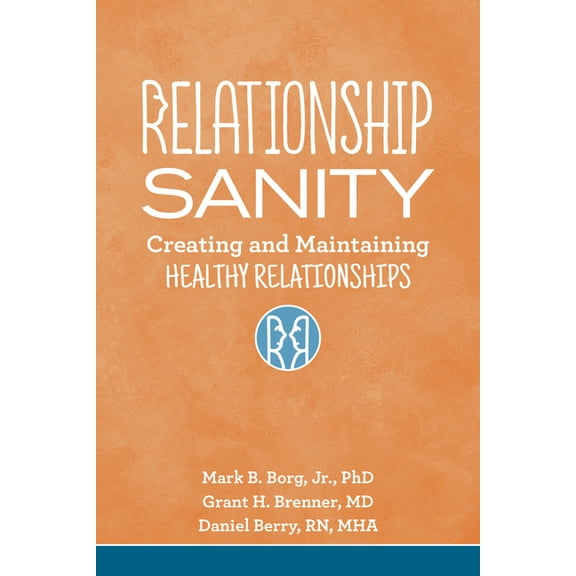 Relationship Sanity: Creating and Maintaining Healthy Relationships (Paperback)