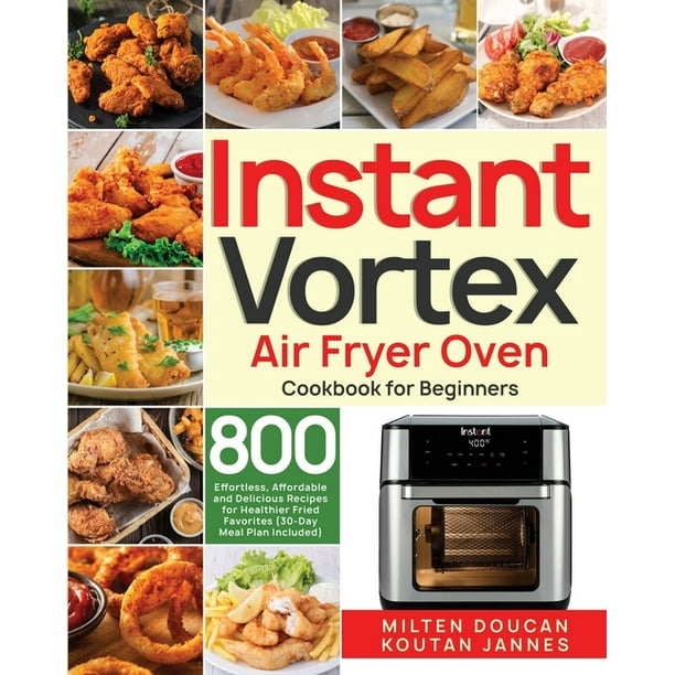 Instant Vortex Air Fryer Oven Cookbook for Beginners 800 Effortless