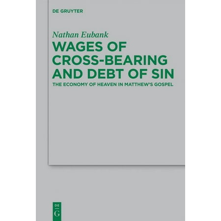 UPC: 9783110487985 | Beihefte Zur Zeitschrift Für die Neutestamentliche Wissensch: Wages of Cross-Bearing and Debt of Sin: The Economy of Heaven in Matthew s Gospel (Paperback)