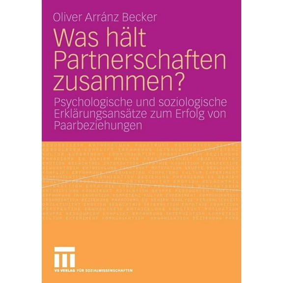 Was Hält Partnerschaften Zusammen?: Psychologische Und Soziologische Erklärungsansätze Zum Erfolg Von Paarbeziehungen, (Paperback)