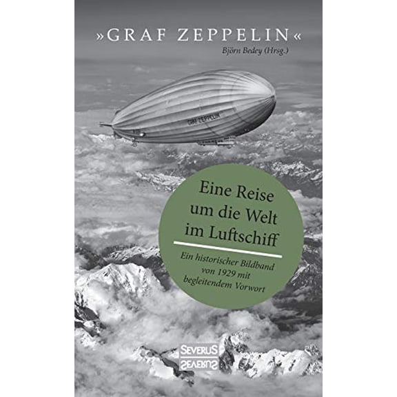 "Graf Zeppelin" - Eine Reise Um Die Welt Im Luftschiff: Ein Historischer Bildband Von 1929 Mit Begleitendem Vorwort (Paperback)