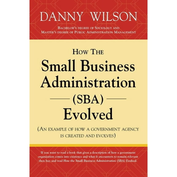 How the Small Business Administration (SBA) Evolved (An example of how a government agency is created and evolves), (Paperback)