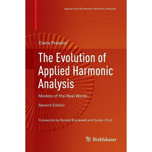 Applied and Numerical Harmonic Analysis The Evolution of Applied Harmonic Analysis: Models of the Real World, (Paperback)