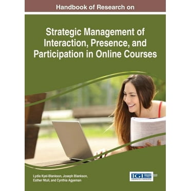 Handbook of Research on Strategic Management of Interaction, Presence, and Participation in Online Courses (Hardcover)
