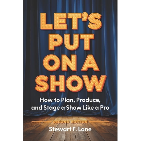 Let's Put on a Show: How to Plan, Produce, and Stage a Show Like a Pro, (Paperback)