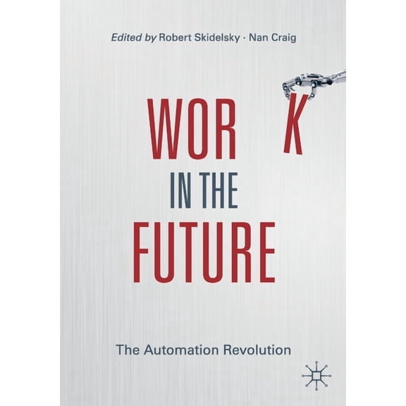 Work in the Future: The Automation Revolution, (Paperback)