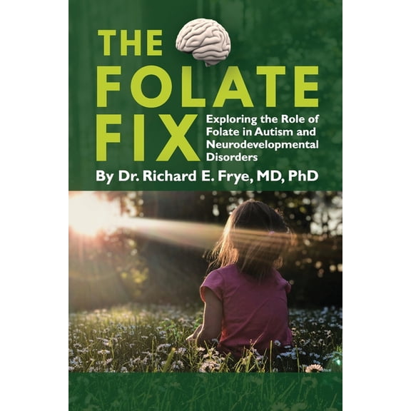 The Folate Fix: Exploring the Role of Folate in Autism and Neurodevelopmental Disorders, (Paperback)