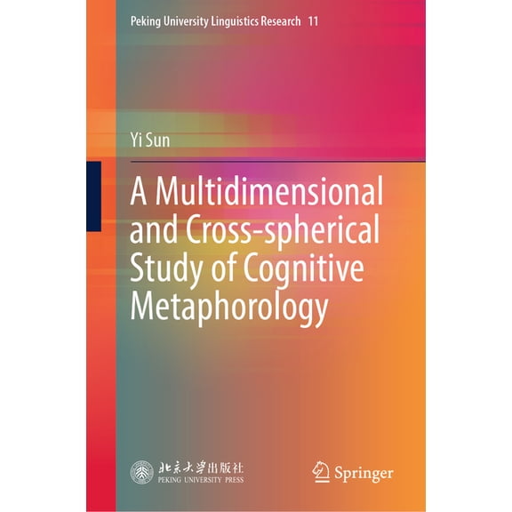 Peking University Linguistics Research A Multidimensional and Cross-Spherical Study of Cognitive Metaphorology, Book 11, (Hardcover)