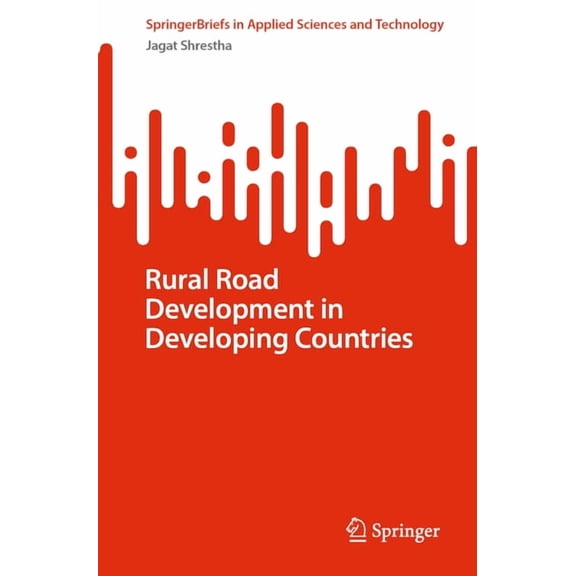 Springerbriefs in Applied Sciences and T Rural Road Development in Developing Countries, (Paperback)