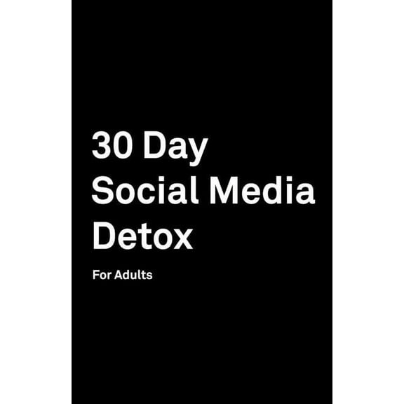 30 Day Social Media Detox : For Adults: Take A 30-day Break From Social Media to Improve Your life, Family, & Business. (Paperback)