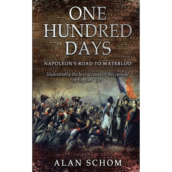 Napoleonic Wars One Hundred Days: Napoleon's Road to Waterloo, Book 3, (Paperback)