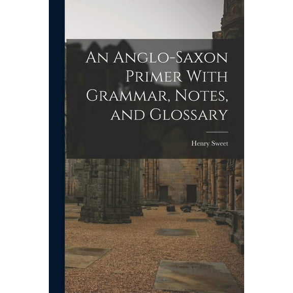 An Anglo-Saxon Primer With Grammar, Notes, and Glossary (Paperback)