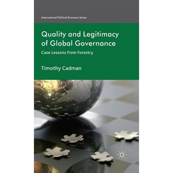 International Political Economy Quality and Legitimacy of Global Governance: Case Lessons from Forestry, (Hardcover)