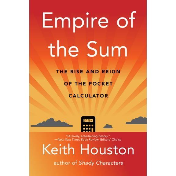 Empire of the Sum: The Rise and Reign of the Pocket Calculator, (Paperback)