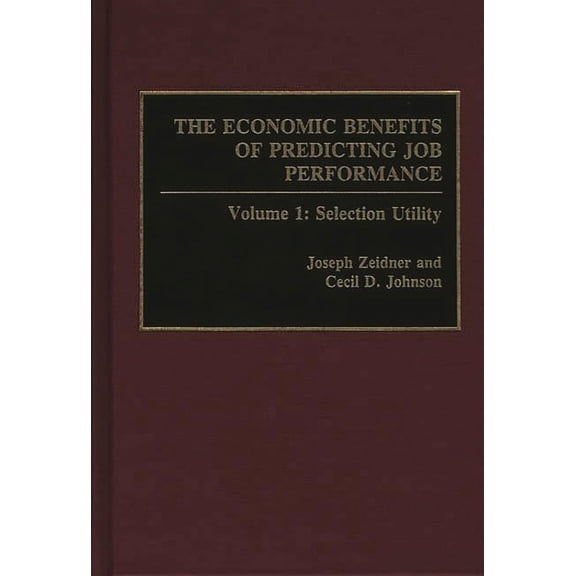 Policy Analyses in International The Economic Benefits of Predicting Job Performance: Volume 1: Selection Utility, (Hardcover)