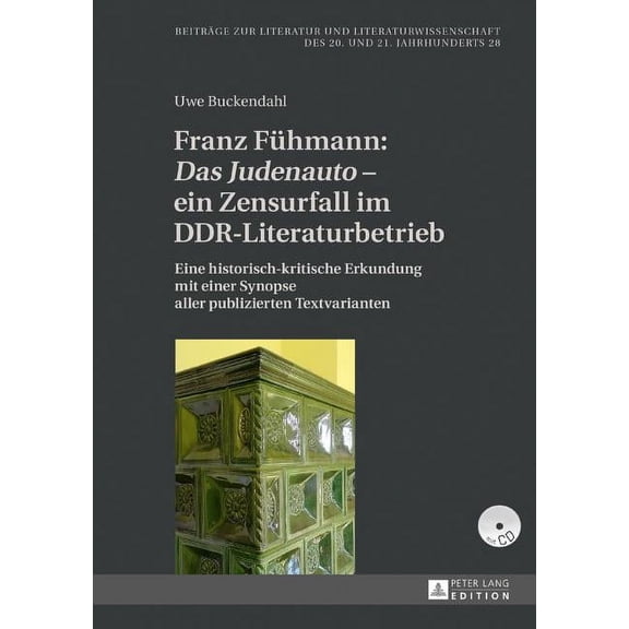 Beiträge Zur Literatur Und Literaturwissenschaft Des 20. Und 21. Jahrhunderts: Franz Fuehmann: Das Judenauto - ein Zensurfall im DDR-Literaturbetrieb: Eine historisch-kritische Erkundung mit einer Syn