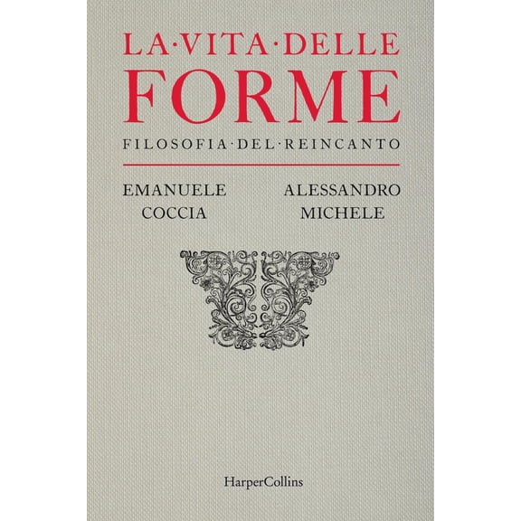 Emanuele Coccia,Alessandro Michele La vita delle forme. Filosofia del reincanto (Hardcover)