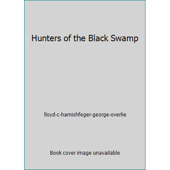 Pre-Owned Hunters of the Black Swamp (Hardcover) 0822507013 9780822507017