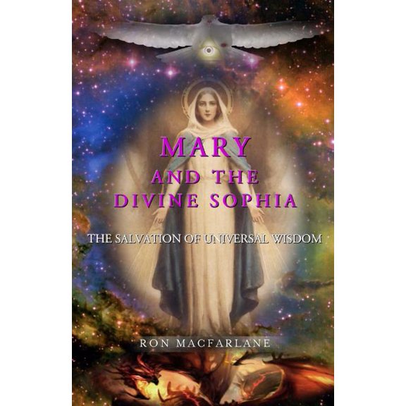 Mary and the Divine Sophia: The Salvation of Universal Wisdom, (Paperback)