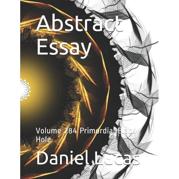 Abstract Essay: Abstract Essay: Volume 284 Primordial Black Hole (Paperback)
