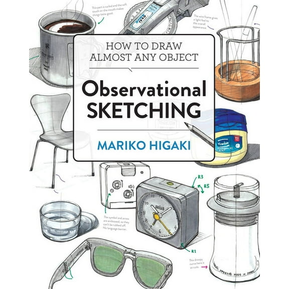 Observational Sketching: Hone Your Artistic Skills by Learning How to Observe and Sketch Everyday Objects, (Paperback)