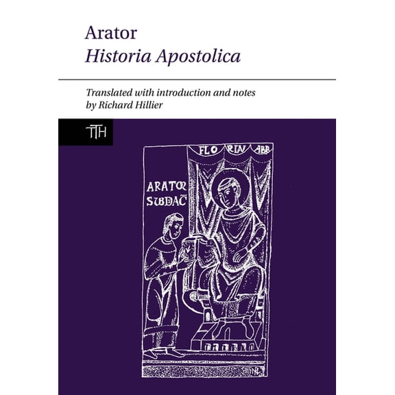 Translated Texts for Historians Arator: Historia Apostolica, Book 73, (Paperback)