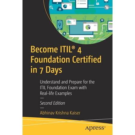 Become Itil(r) 4 Foundation Certified in 7 Days: Understand and Prepare for the Itil Foundation Exam with Real-Life Exam, (Paperback)