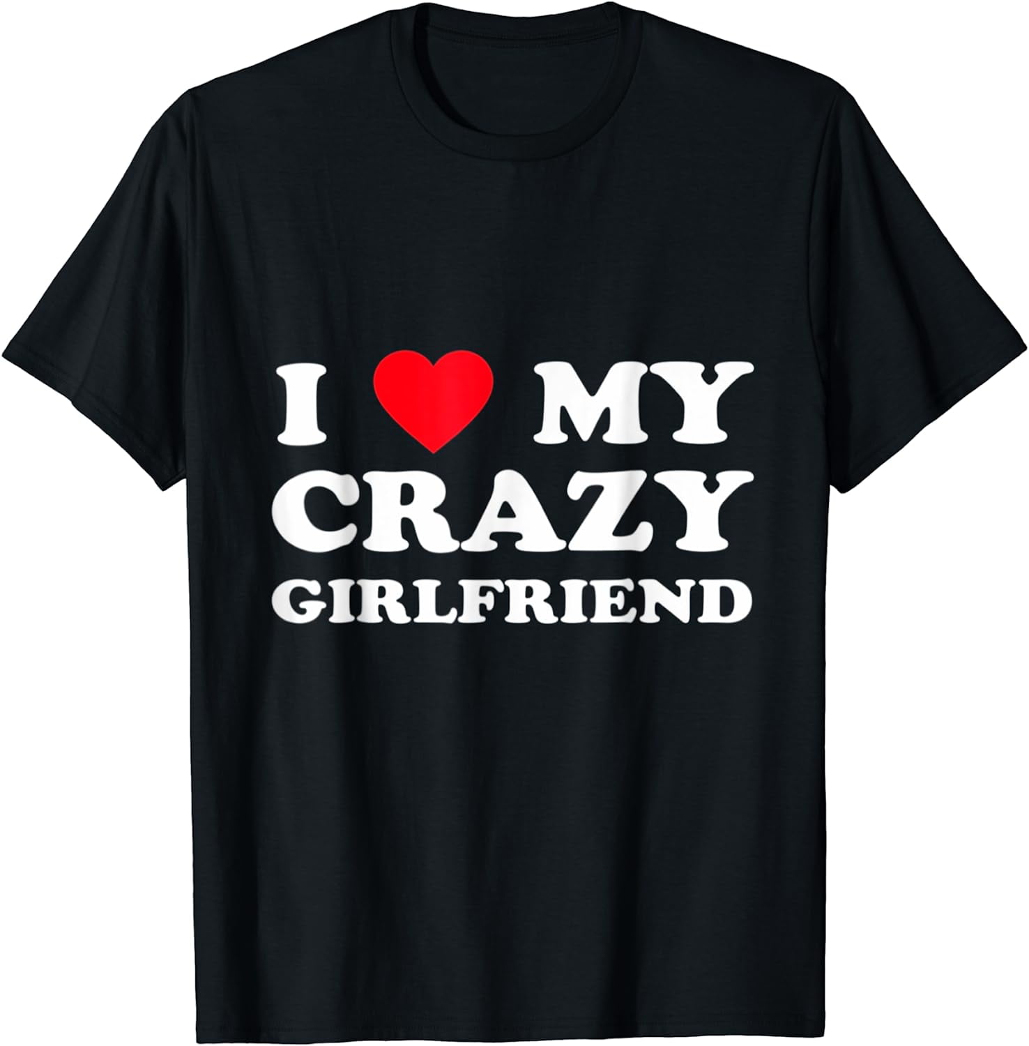 I Love My Crazy Girlfriend GF Red Heart TShirt
