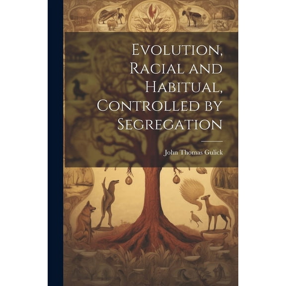 Evolution, Racial and Habitual, Controlled by Segregation (Paperback)