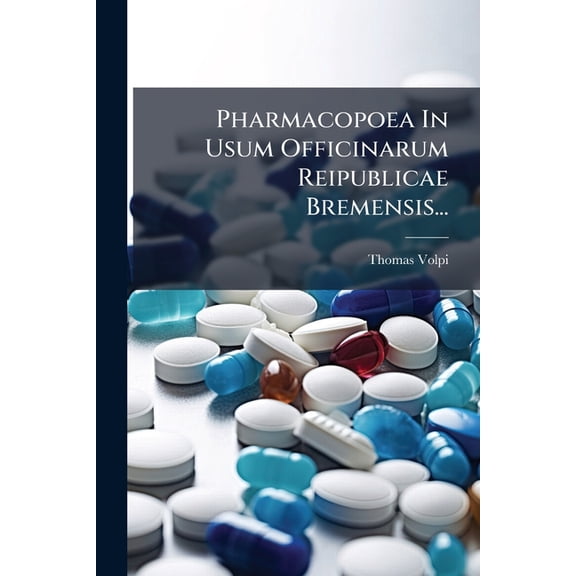 Pharmacopoea In Usum Officinarum Reipublicae Bremensis... (Paperback)