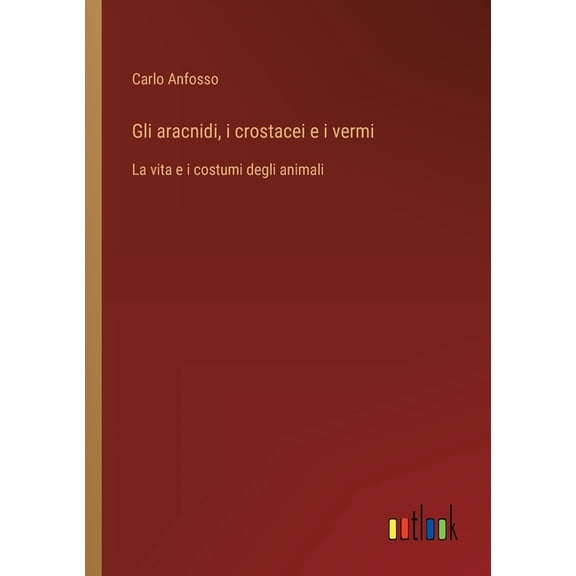 Gli aracnidi, i crostacei e i vermi: La vita e i costumi degli animali (Paperback)