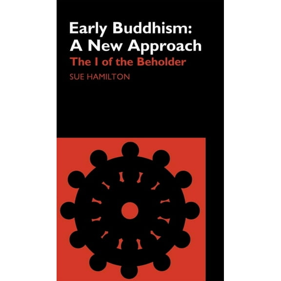 Routledge Critical Studies in Buddhism Early Buddhism: A New Approach: The I of the Beholder, (Paperback)