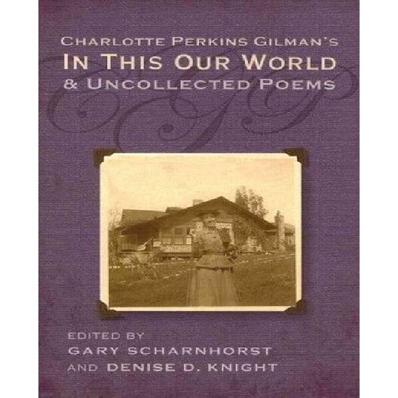 Charlotte Perkins Gilman's In This Our World and Uncollected Poems