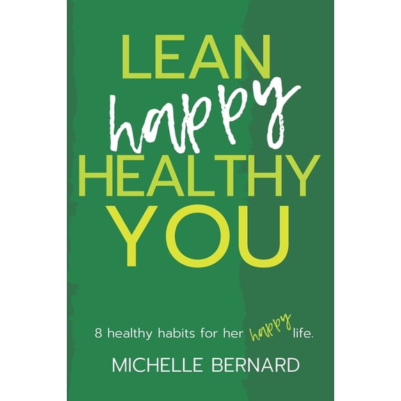 Lean Happy Healthy You: 8 Healthy Habits for Her Happy Life, (Paperback)