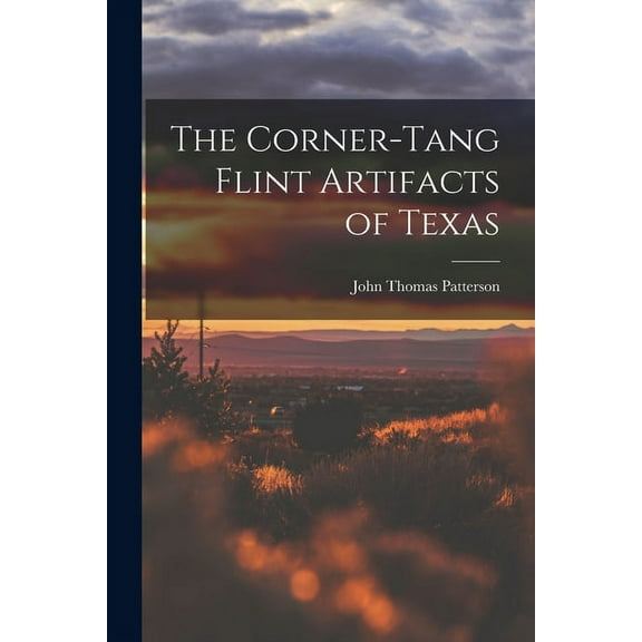 The Corner-tang Flint Artifacts of Texas, (Paperback)