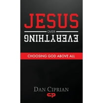 Jesus Over Everything: Choosing God Above All, (Hardcover)