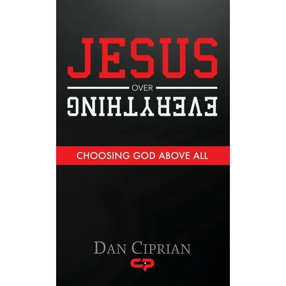 Jesus Over Everything: Choosing God Above All, (Hardcover)