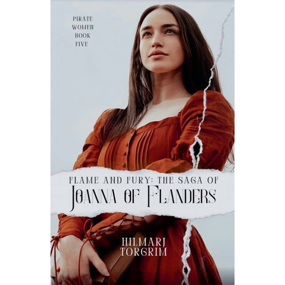 Pirate Women Flame and Fury: The Saga of Joanna of Flanders, Book 5, (Paperback)