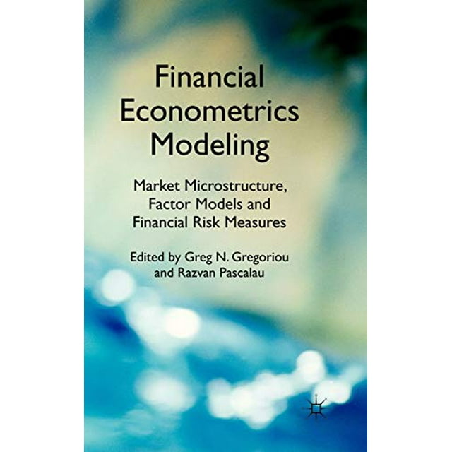 Financial Econometrics Modeling: Market Microstructure, Factor Models and Financial Risk Measures