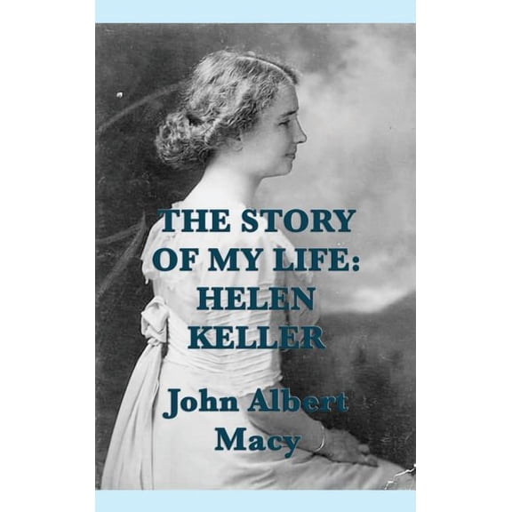 The Story of my Life: The Autobiography of Helen Keller, (Hardcover)