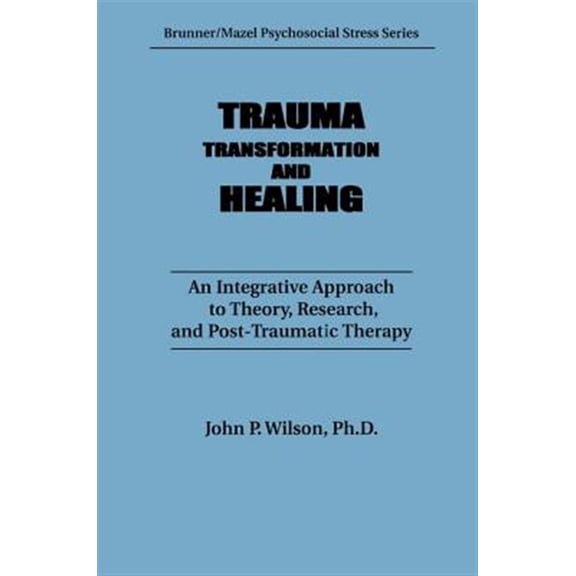 Pre-Owned Trauma, Transformation, And Healing.: An Integrated Approach To Theory Research & Post Traumatic Therapy (Psychosocial Stress Series)