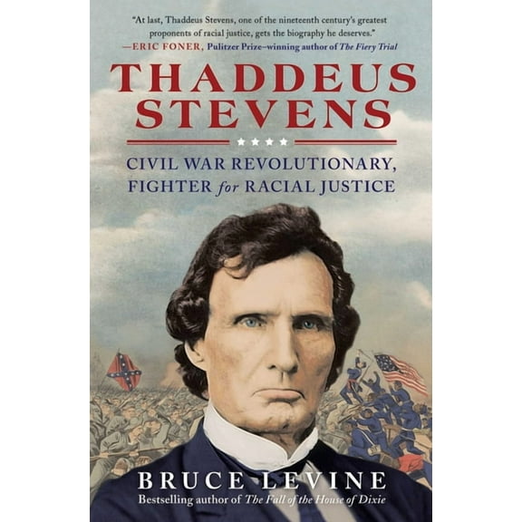 Thaddeus Stevens: Civil War Revolutionary, Fighter for Racial Justice, (Paperback)