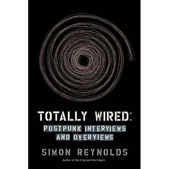 Totally Wired : Post-Punk Interviews and Overviews