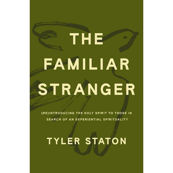 The Familiar Stranger: (Re)Introducing the Holy Spirit to Those in Search of an Experiential Spirituality, (Hardcover)